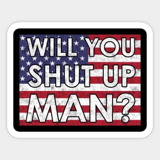 Anti Trump - Will You Shut Up Man Sticker